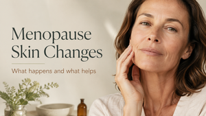 Menopause Skin Changes: What Happens and What Helps